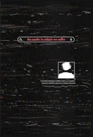 The Truths in Which We Suffer