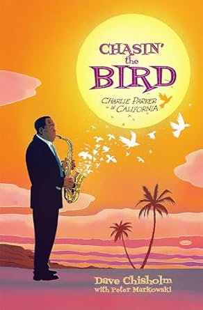 Chasin' The Bird: A Charlie Parker Graphic Novel