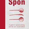 Spon: A Guide to Spoon Carving and the New Wood Culture