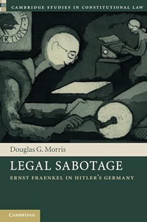 Legal Sabotage: Ernst Fraenkel in Hitler's Germany
