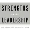 Strengths Based Leadership: Great Leaders, Teams, and Why People Follow