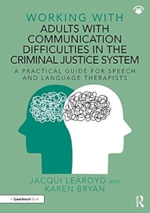 Working With Adults with Communication Difficulties in the Criminal Justice System: A Practical Guide for Speech and Language Therapists