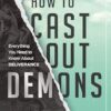 How to Cast Out Demons: Everything You Need to Know About Deliverance