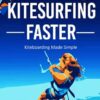 Learn Kitesurfing Faster: Kitesurfing Made Simple