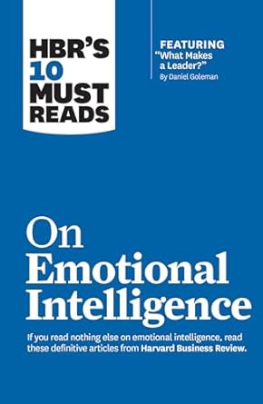 HBR's 10 Must Reads on Emotional Intelligence (with featured article "What Makes a Leader?" by Daniel Goleman)(HBR's 10 Must Reads)