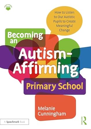 Becoming an Autism-Affirming Primary School: How to Listen to Our Autistic Pupils to Create Meaningful Change