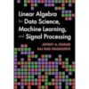 Linear Algebra for Data Science, Machine Learning, and Signal Processing