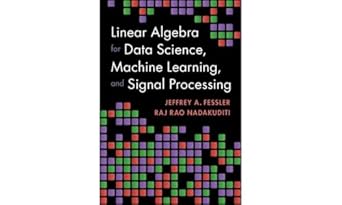 Linear Algebra for Data Science, Machine Learning, and Signal Processing