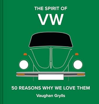 The Spirit of VW: 50 Reasons Why We Love Them: Volume 3