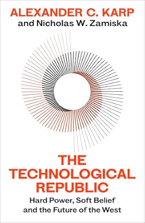 The Technological Republic: Hard Power, Soft Belief, and the Future of the West