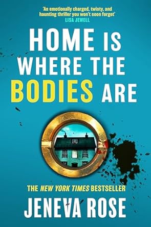 Home Is Where The Bodies Are: The instant New York Times bestseller from queen of twists and global sensation Jeneva Rose