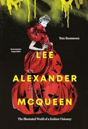 Lee Alexander McQueen: The Illustrated World of a Fashion Visionary
