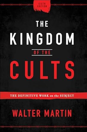 The Kingdom of the Cults - The Definitive Work on the Subject