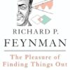 The Pleasure of Finding Things Out: The Best Short Works of Richard P. Feynman