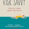 Risk Savvy: How To Make Good Decisions