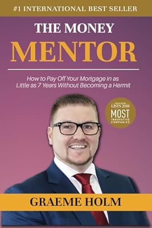 The Money Mentor: How to Pay Off Your Mortgage in as Little as 7 Years Without Becoming a Hermit