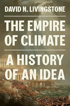 The Empire of Climate: A History of an Idea
