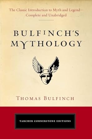 Bulfinch's Mythology: The Classic Introduction to Myth and Legend-Complete and Unabridged