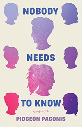 Nobody Needs to Know: A Memoir