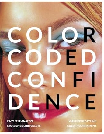 Color Coded Confidence - The Power of Color - All In One Personal Color Analysis: The 12 Seasonal Color Analysis Guide to Bring Out Your Natural Beauty
