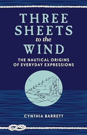 Three Sheets to the Wind: The Nautical Origins of Everyday Expressions