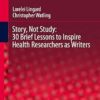 Story, Not Study: 30 Brief Lessons to Inspire Health Researchers as Writers: 19
