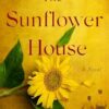 The Sunflower House: A Novel