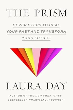 The Prism: Seven Steps to Heal Your Past and Transform Your Future