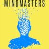 Mindmasters: The Data-Driven Science of Predicting and Changing Human Behavior