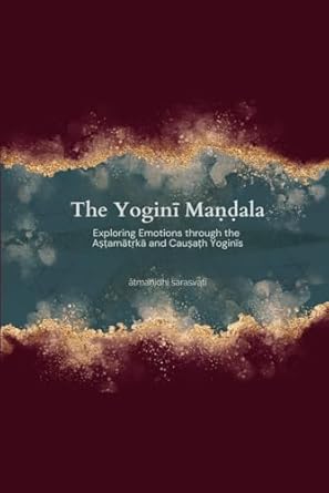 The Yoginī Maṇḍala: Exploring Emotions through the Tantric Aṣṭamātṛkā and Cauṣaṭh Yoginīs
