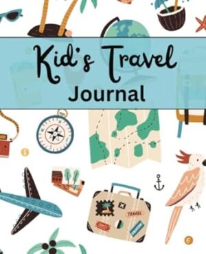 Travel journal for kids 6-8: Fun prompts & activities to document your adventures