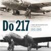 The Dornier Do 217: A Combat and Photographic Record in Luftwaffe Service 1941-1945