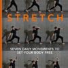 Stretch: 7 Essential Daily Movements to Set Your Body Free