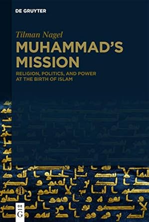 Muhammad's Mission: Religion, Politics, and Power at the Birth of Islam
