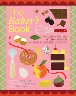 The Baker's Book | Favourite recipes and kitchen wisdom by Australian bakers you love: For Bakers, By Bakers