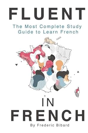 Fluent in French: The most complete study guide to learn French