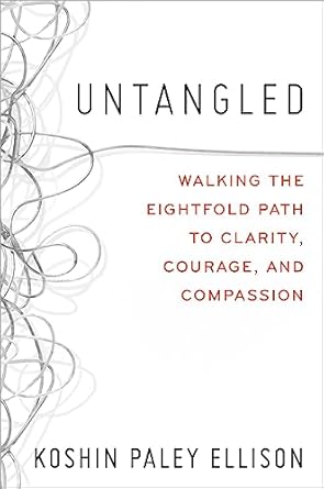 Untangled: Walking the Eightfold Path to Clarity, Courage, and Compassion