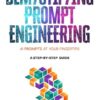 Demystifying Prompt Engineering: AI Prompts at Your Fingertips (A Step-By-Step Guide)