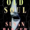 Old Soul: A novel that will sneak into your dreams and haunt you