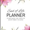 End of Life Planner: Everything You Need to Know When I'm Gone Workbook for Funeral Planning| Last Wishes Journal, End of Life Planning Organizer