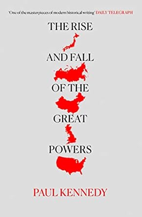 The Rise and Fall of the Great Powers: Five hundred years of history of fluctuating economic muscle and military might.