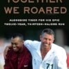 Together We Roared: Alongside Tiger for His Epic Twelve-Year, Thirteen-Majors Run