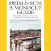 Swim & Sun: A Monocle Guide: Hot beach clubs, Perfect pools, Lake Havens: 10