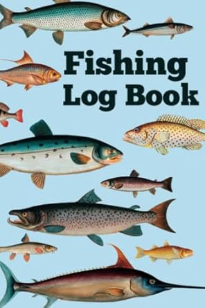 Fishing Log Book: Fishing Journal to Record Fishing Activities, Details of Fishing Trips and Fishing Adventure Experiences, Ideal Gift for ... Fishing Enthusiasts, Men, Adults and Kids