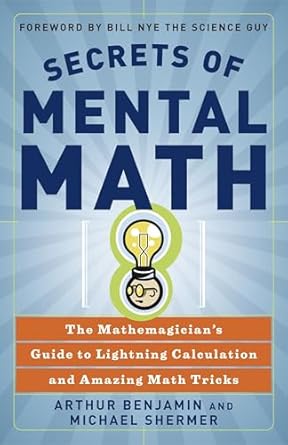 Secrets Of Mental Math: The Mathemagician's Guide to Lightning Calculation and Amazing Math Tricks