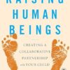 Raising Human Beings: Creating a Collaborative Partnership with Your Child