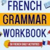 French Grammar Workbook: 50 French Grammar and Conjugation Activities for Daily Practice