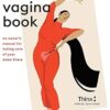 The Vagina Book: An owner's manual for taking care of your down there