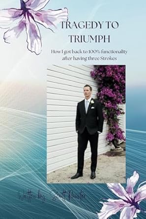 Tragedy To Triumph: How I got back to 100% functionality after having a brain tumour and three strokes