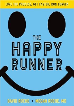 The Happy Runner: Love the Process, Get Faster, Run Longer